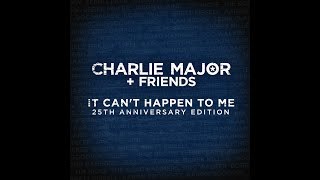 Charlie Major - It Can&#39;t Happen To Me (Remake)