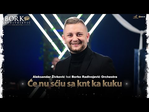 ALEKSANDAR ŽIVKOVIĆ feat BORKO RADIVOJEVIĆ ORCHESTRA - ĆE NU SĆIU SA KNT KA KUKU