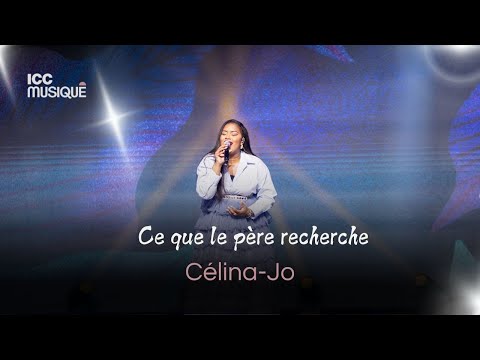 Ce que le père recherche - En esprit en vérité  | Célina-Jo & ICC Musique
