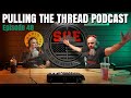 PULLING THE THREAD // ep. 48