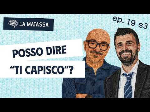 Ep.19 S3 "Posso dire «ti capisco»?" con Paolo Meucci | La Matassa