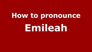 How to pronounce Emileah