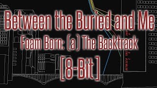 Between the Buried and Me - Foam Born: (a) The Backtrack [8-bit]