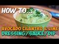 Avocado Cilantro Lime Dip/Dressing/Sauce | Dad Bod Basics