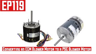 How to Convert a System with an ECM Blower Motor to a PSC Blower Motor EP119
