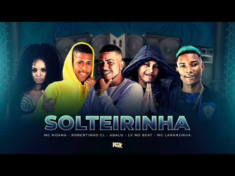 🇧🇷 ABALO LV NO BEAT ROBERTINHO DA CL MC MOANA MC LARANJINHA - SOLTEIRINHA ( BREGAFUNK 2022 )