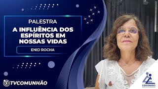 A INFLUÊNCIA DOS ESPÍRITOS EM NOSSAS VIDAS - Enid Rocha (PALESTRA ESPÍRITA)