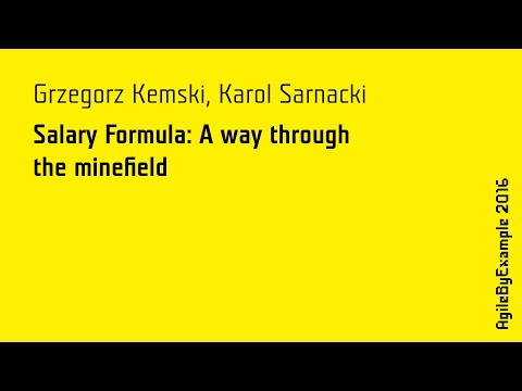 AgileByExample 2016: Grzegorz Kemski & Karol Sarnacki - Salary Formula: A way through the minefield