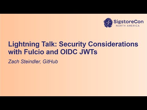 Lightning Talk: Security Considerations with Fulcio and OIDC JWTs - Zach Steindler, GitHub