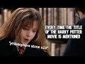 Everytime The Title Of The Harry Potter Movie Is Mentioned