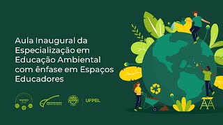 Aula Inaugural da Especialização em Educação Ambiental com ênfase em Espaços Educadores