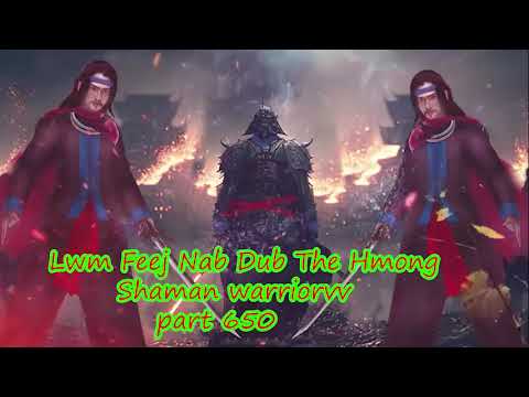 Lwm Feej Nab Dub The Hmong  Warrior Legendary  Story Part 650 - 24/1/2024