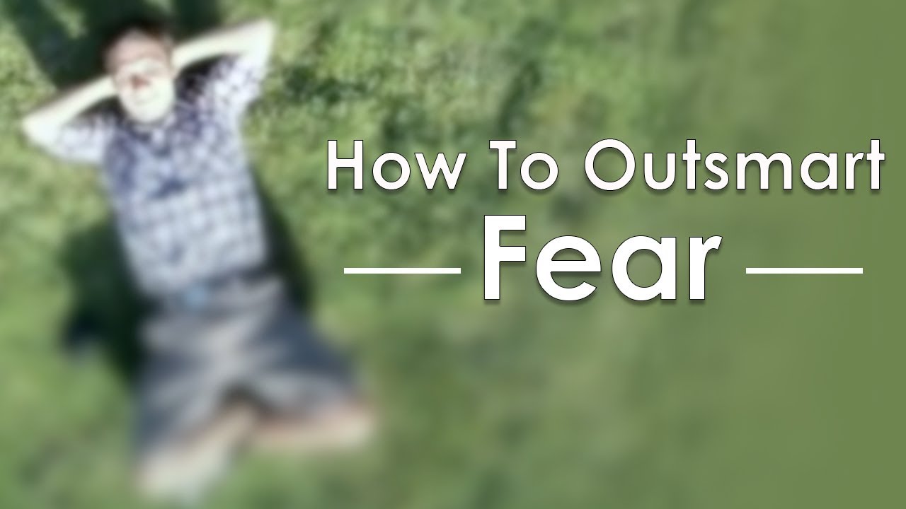 How To Outsmart Fear & Control Your Emotions