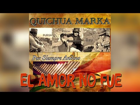 Quichua Marka - EL AMOR NO FUE (Éxito)