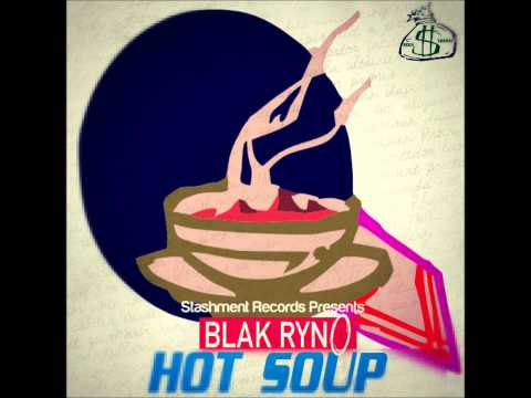Blak Ryno - Hot Soup (Single) Feb 2013