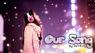 ♔ Our Song - Jori King