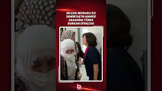 Selçuk Mızraklı ile Demirtaş'ın annesi arasında yürek burkan diyalog: 