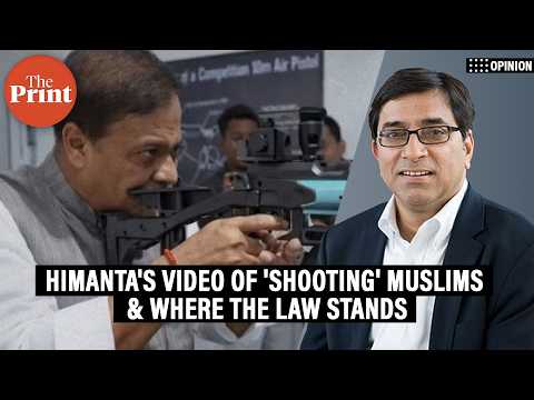 'Where does the law stand on Himanta Biswa Sarma’s video of ‘shooting’ Muslims?'