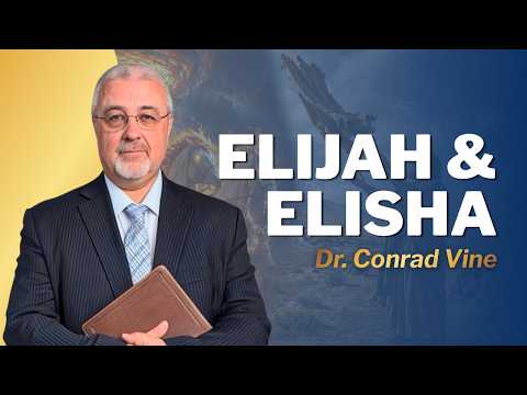 Elijah & Elisha | Part 1 | Dr. Conrad Vine