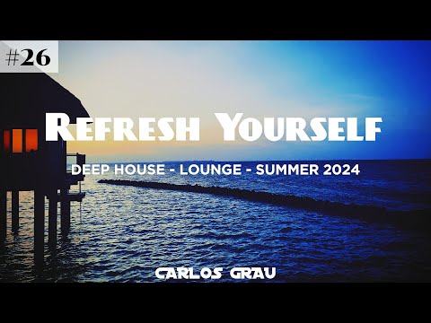 Deep House Mix | Summer 2024 | Refresh Yourself #26 | Carlos Grau