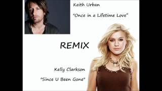 Kelly Clarkson / Keith Urban - Since U Been Gone / Once in a Lifetime Love Remix