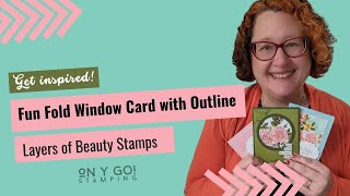Create a Fun Fold Window Card that Outlines Your Image with the NEW Layers of Beauty Stamps