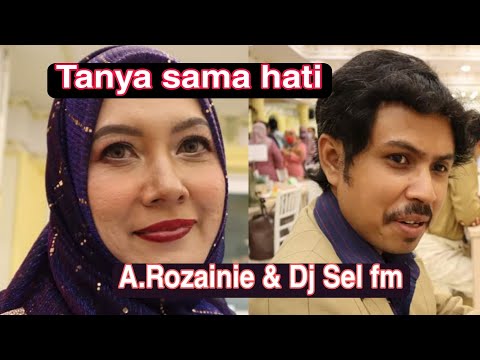 Tanya sama hati - A.Rozainie & Dj Selangor Fm | Bole tahan juga walaupun ke laut