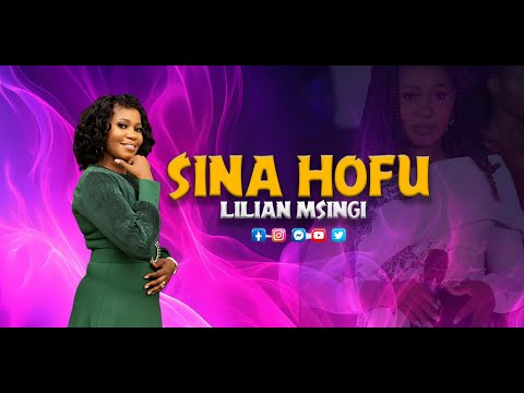 Lilian Msingi -SINA HOFU ( Official Music Video )  4K