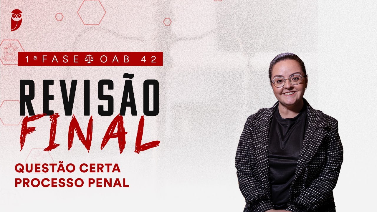 1ª Fase - OAB 42 | Revisão Final - Questão Certa - Processo Penal