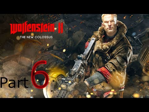 WOLFENSTEIN 2 THE NEW COLOSSUS Walkthrough Gameplay Part 6 (Wolfenstein II)