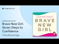 Brave New Girl Seven Steps To Confidence By Chloe Brotheridge Audiobook Preview