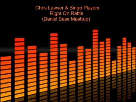 Chris Lawyer & Bingo Players   Right On Rattle Daniel Base Mashup B4B