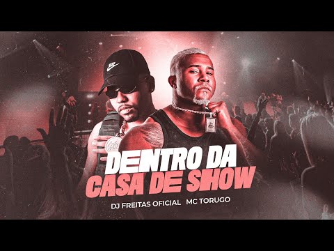 DJ FREITAS OFICIAL, MC TORUGO - DENTRO DA CASA DE SHOW