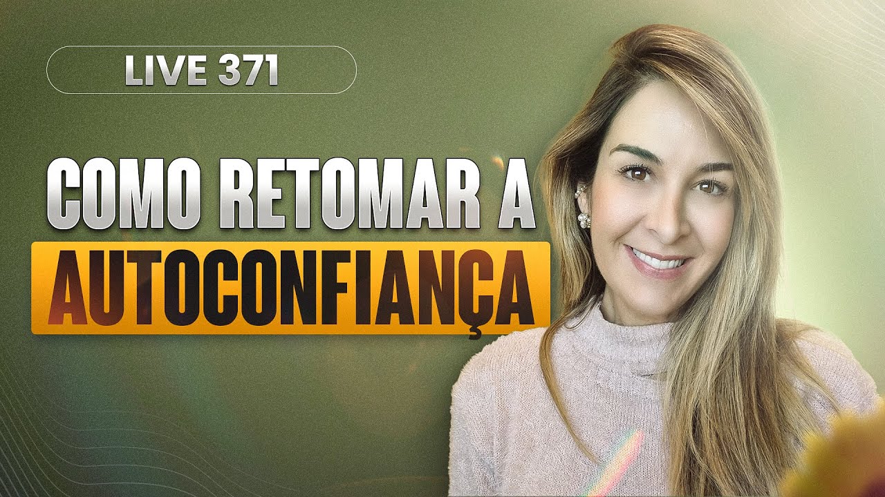 Live 371: COMO RETOMAR A AUTOCONFIANÇA DEPOIS DE UMA GRANDE FRUSTRAÇÃO?