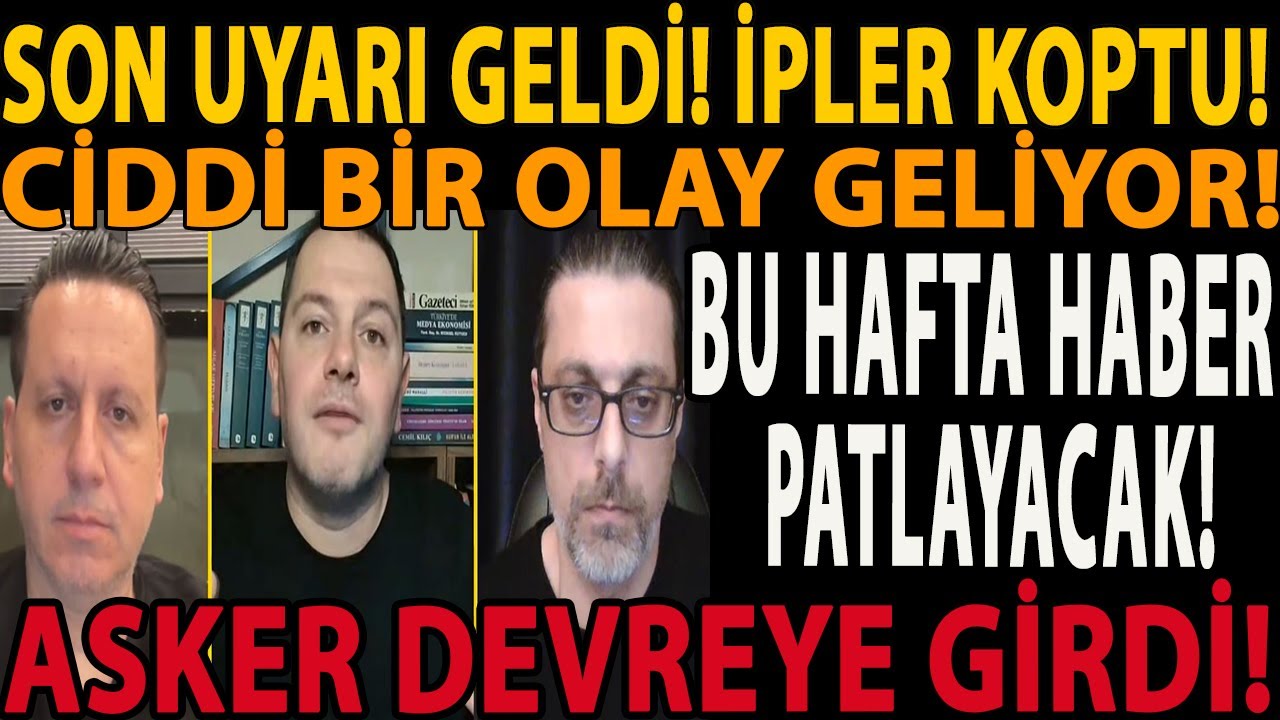 SON UYARI GELDİ! İPLER KOPTU! CİDDİ BİR OLAY GELİYOR! BU HAFTA HABER PATLAYACAK! ASKER DEVREYE GİRDİ