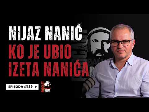 Balkan Rules Podcast Ep.189 - Nijaz Nanić - Ko je ubio Izeta Nanića