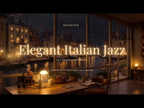 Romantic and Elegant Italian Jazz at Night with Sax Background Music by the River for a Calm Soul