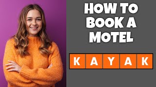 How To Book A Motel On Kayak.com | Step By Step Guide - Kayak.com Tutorial