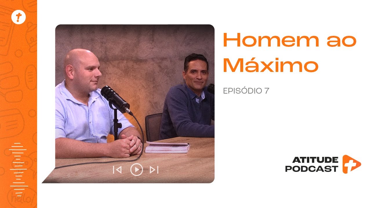 Homem ao Máximo | #AtitudePodcast | Episódio 7