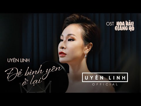 Để bình yên ở lại (Hoa Hậu Giang Hồ OST) - Uyên Linh