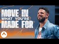 Move In What You're Made For | Pastor Steven Furtick | Elevation Church