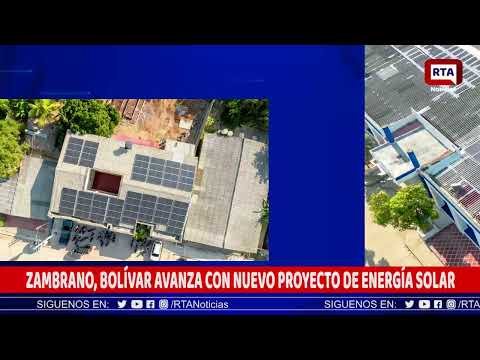 ZAMBRANO, BOLÍVAR AVANZA CON NUEVO PROYECTO DE ENERGÍA SOLAR