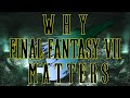 Why Final Fantasy VII Matters (Trailer)