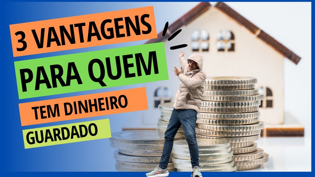 3 vantagens para quem tem dinheiro guardado