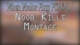 PUBG Mobile Noob kills montage.