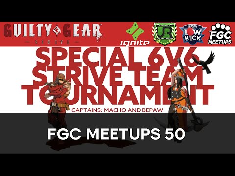 FGC Meetups 50 - Guilty Gear Strive 6v6 Team Tournament