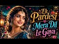 Ek Pardesi Mera Dil Le Gaya ️ Evergreen Hindi Song 60s 70s Classic Romantic Hit