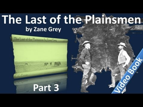 , title : 'Part 3 - The Last of the Plainsmen Audiobook by Zane Grey (Chs 12-17)'