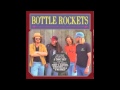 Bottle Rockets - Get Down River