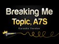 Topic, A7S - Breaking Me (Karaoke Version)